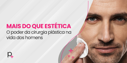 Mais do que estética o poder da cirurgia plástica na vida dos homens - Plásticas+ (1)